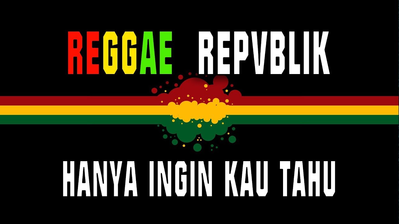 Reggae Repvblik - Hanya ingin kau tahu