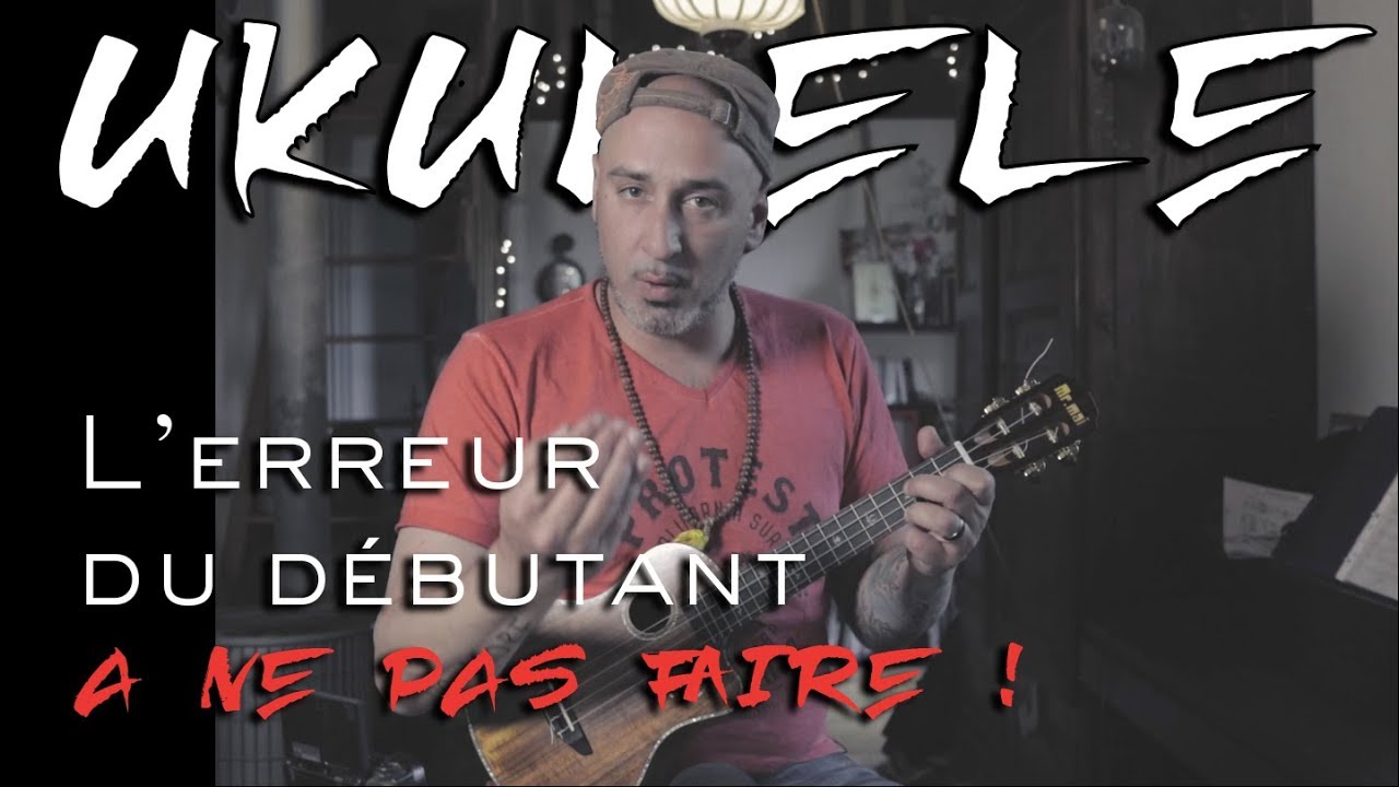 UKULELE : L'ERREUR DE DEBUTANT A NE PAS FAIRE ! (Jouer comme sur une guitare)