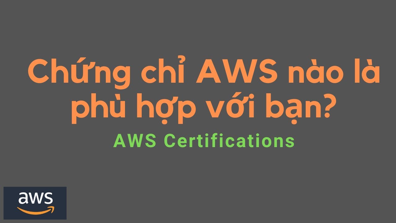 Chứng chỉ AWS nào là phù hợp với bạn? | Cloudemind.com