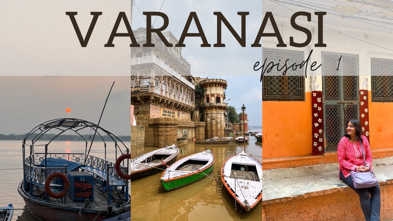 Varanasi | Episode 1 | Chaos, Spirituality, Ganga Aarthi and a method to the madness