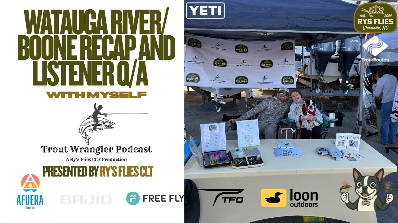Trout Wrangler Podcast Season 2 Ep.78: Watauga River/ Boone Recap and Listener Q/A