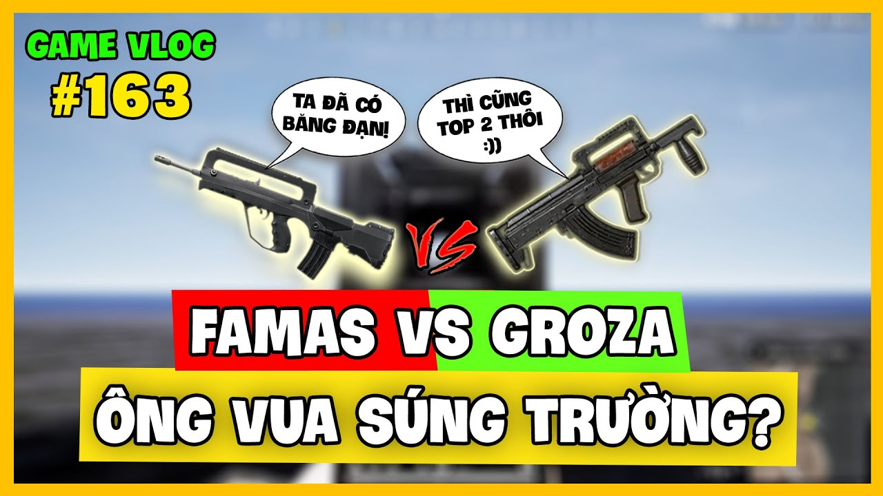 GVlog 163 | FAMAS vs GROZA ĐÂU LÀ ÔNG VUA SÚNG TRƯỜNG PUBG? Nam Art