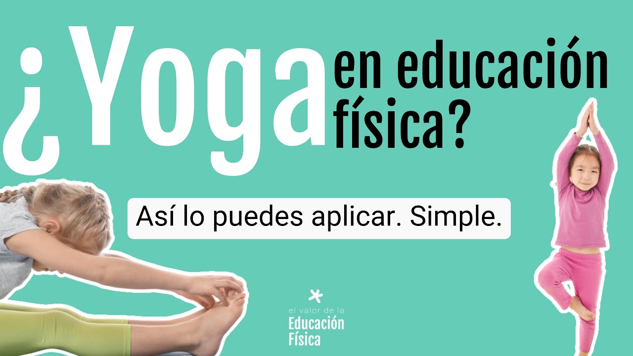 Yoga en Educación Física: cómo aplicarlo sin ser profe de yoga