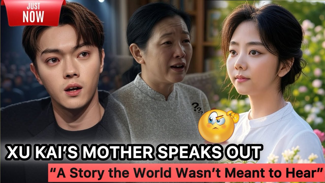 XU KAI&rsquo;S MOTHER SPEAKS OUT &mdash; The Emotional Confession That Changed Everything