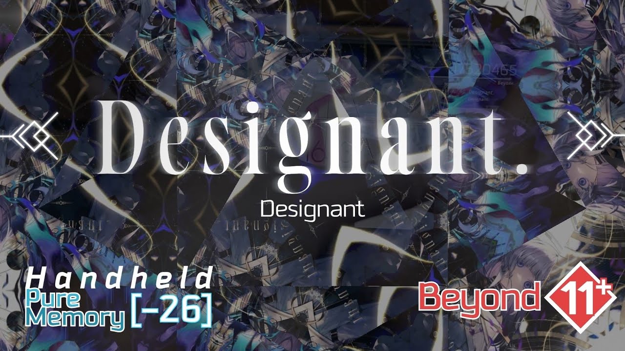 【Arcaea】 Designant. [BYD 11+] PM (-26, Handheld)