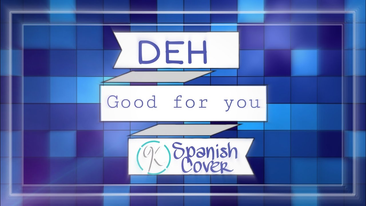 BIEN POR TI | GOOD FOR YOU | DEH | SPANISH-ESPAÑOL COVER