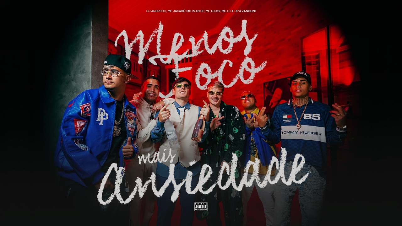 MENOS FOCO MAIS ANSIEDADE (CE T&Aacute; NERVOSA) [OFICIAL VIDEO] Andreoli,Jacare,Lele Jp,Ryan Sp,Luuky,Zano