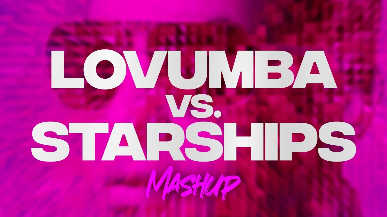 LOVUMBA VS STARSHIPS (Mashup) - Nicki Minaj, Daddy Yankee, Mateo Nalda