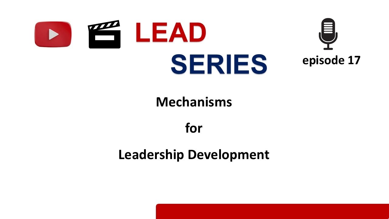 Mechanisms for Leadership Development | LEAD SERIES Episode 17 | 9 Mechanisms #leadershipdevelopment