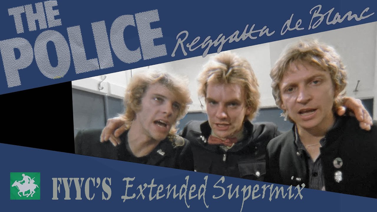 The Police RENEWED - Reggatta de Blanc (FYYC's Extended Remix & Special Video)
