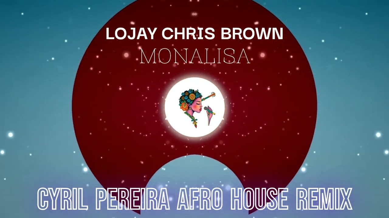 Lojay Chris Brown - Monalisa (Cyril Pereira Remix) [Afro house]