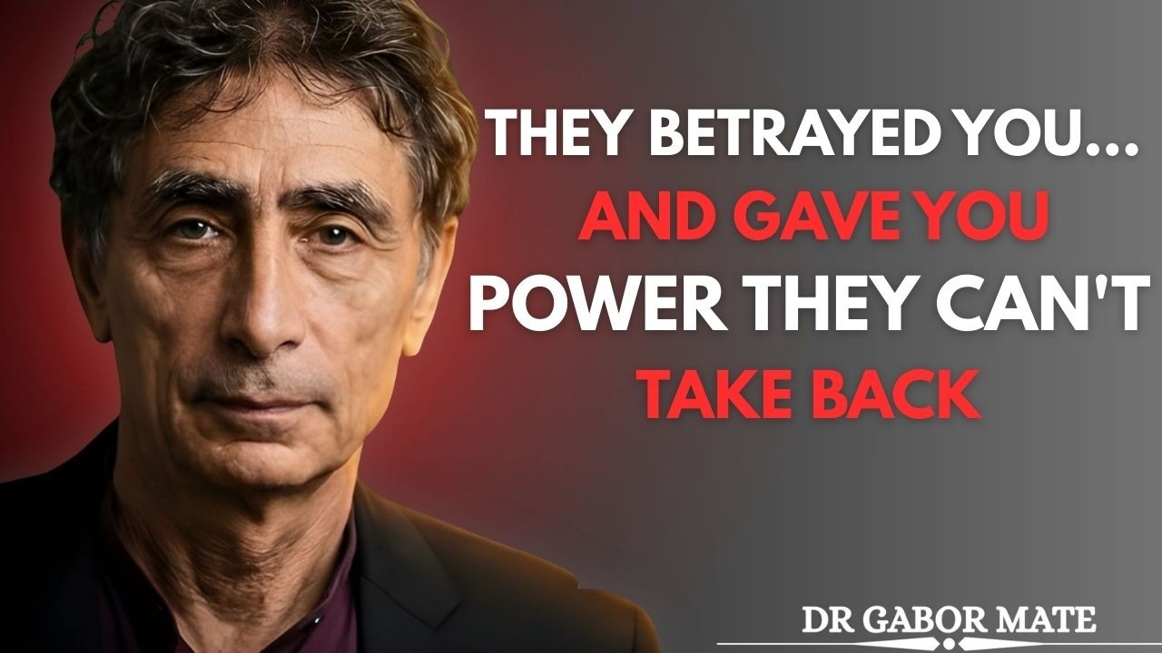 They Betrayed You… And Gave You Power They Can't Take Back | Dr. Gabor Mate