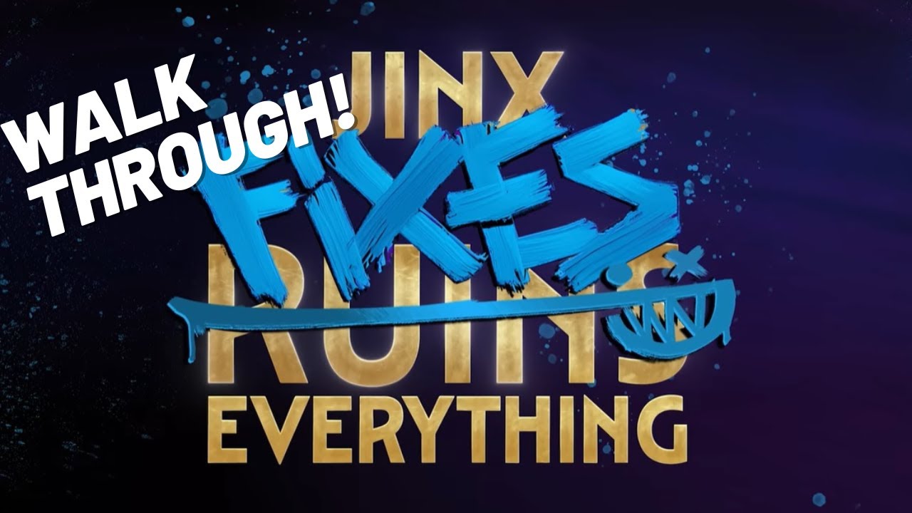 Jinx Fixes Everything - Walk Through 1