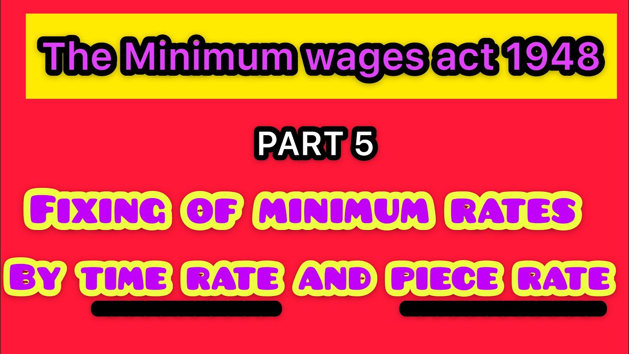 Fixation of minimum rates of wage by time rate and piece rate| The minimum wages act 1947| Labour