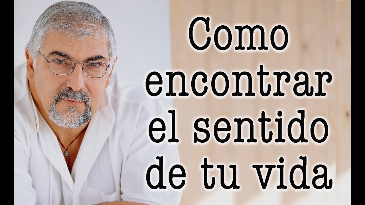 Jorge Bucay  ¿ Como encontrar el sentido de TU VIDA ?