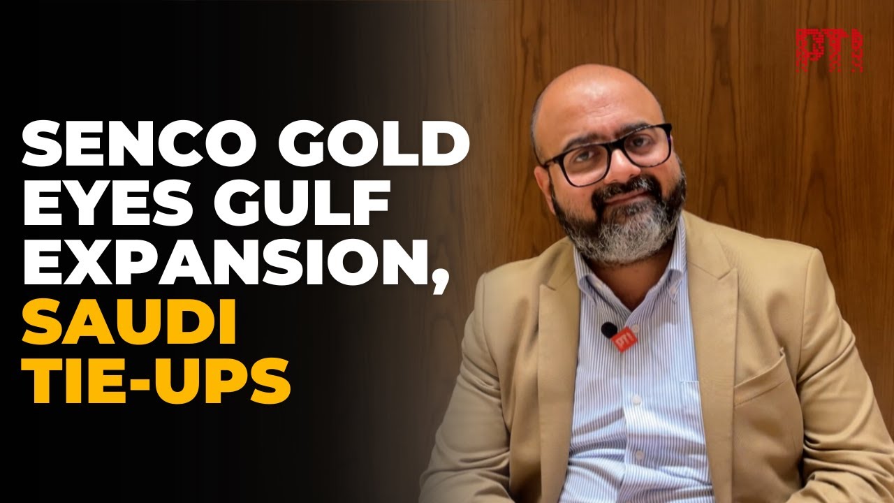 Senco Gold aims for Gulf expansion, scouts for tie-ups in Saudi Arabia