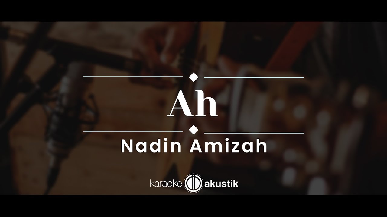 Ah – Nadin Amizah (KARAOKE AKUSTIK)