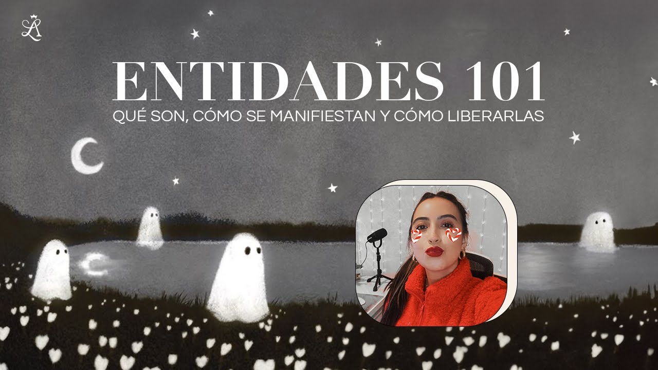 Todo sobre las entidades: Qu&eacute; son, c&oacute;mo se manifiestan y c&oacute;mo liberarlas para recuperar tu paz