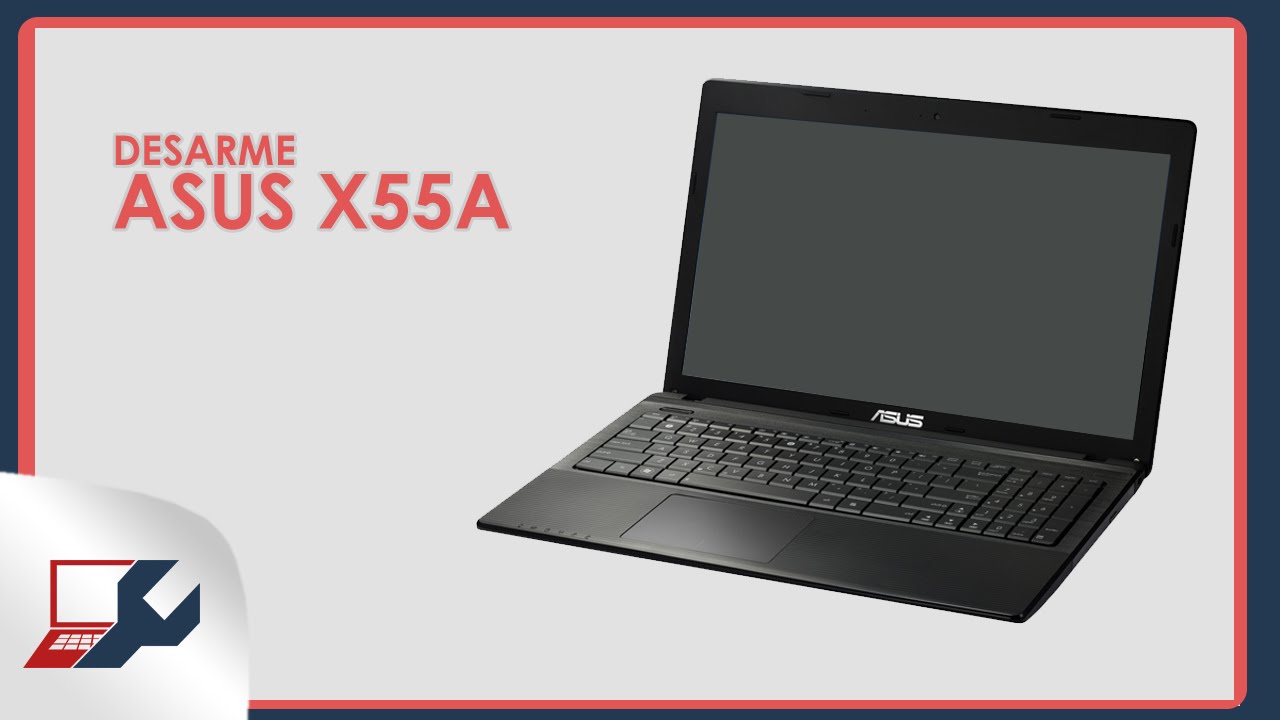 VIDEOGUIA - Desarme ASUS X55A / Disassemble