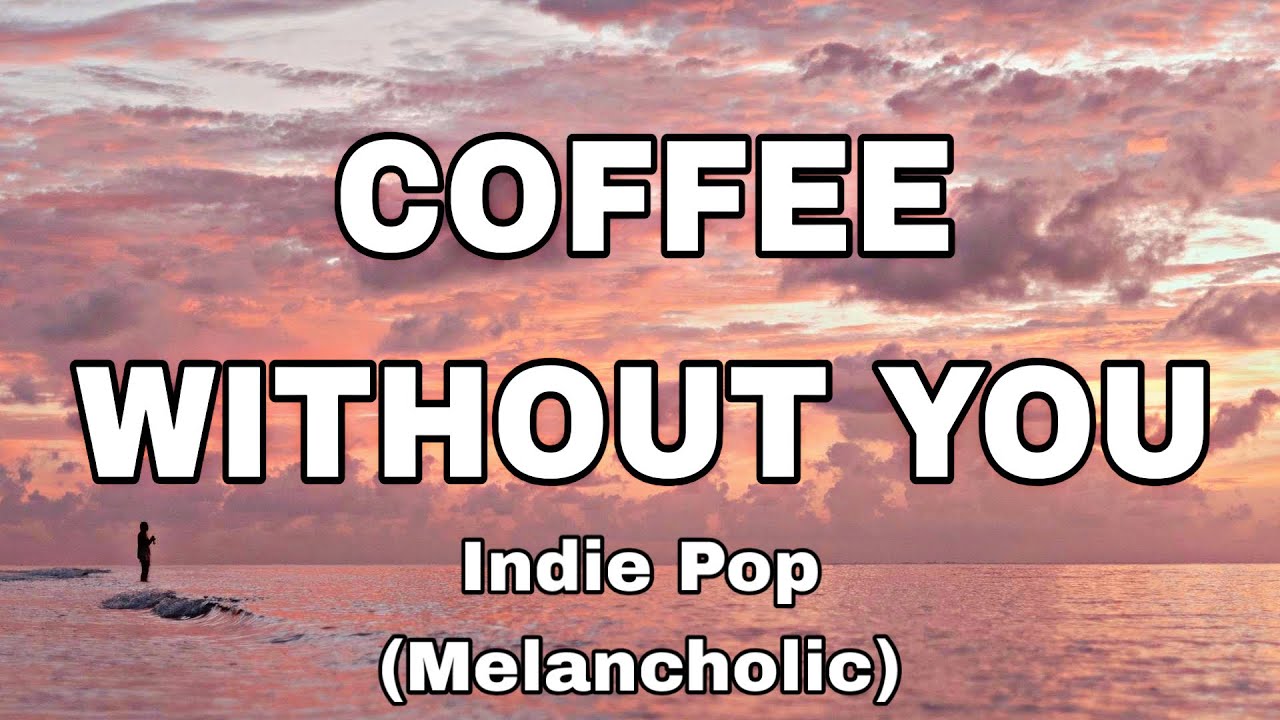 Coffee Without You — Indie Pop (Melancholic) 