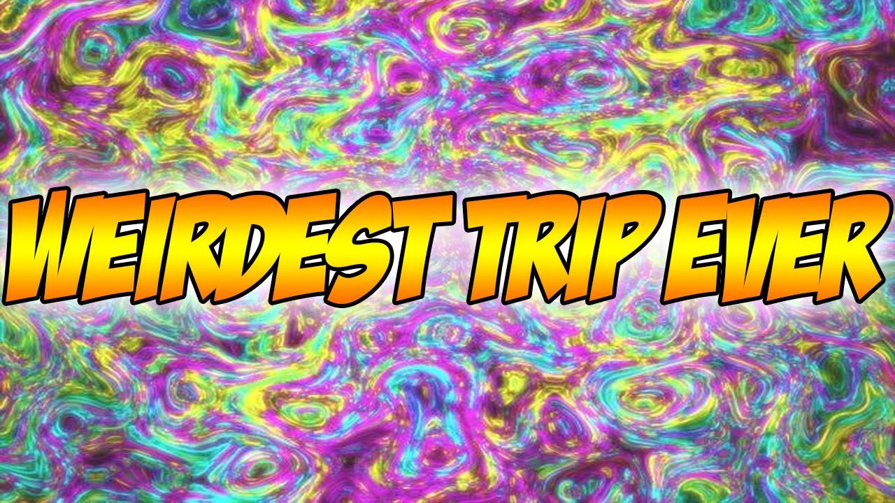 THE WEIRDEST TRIP EVER...