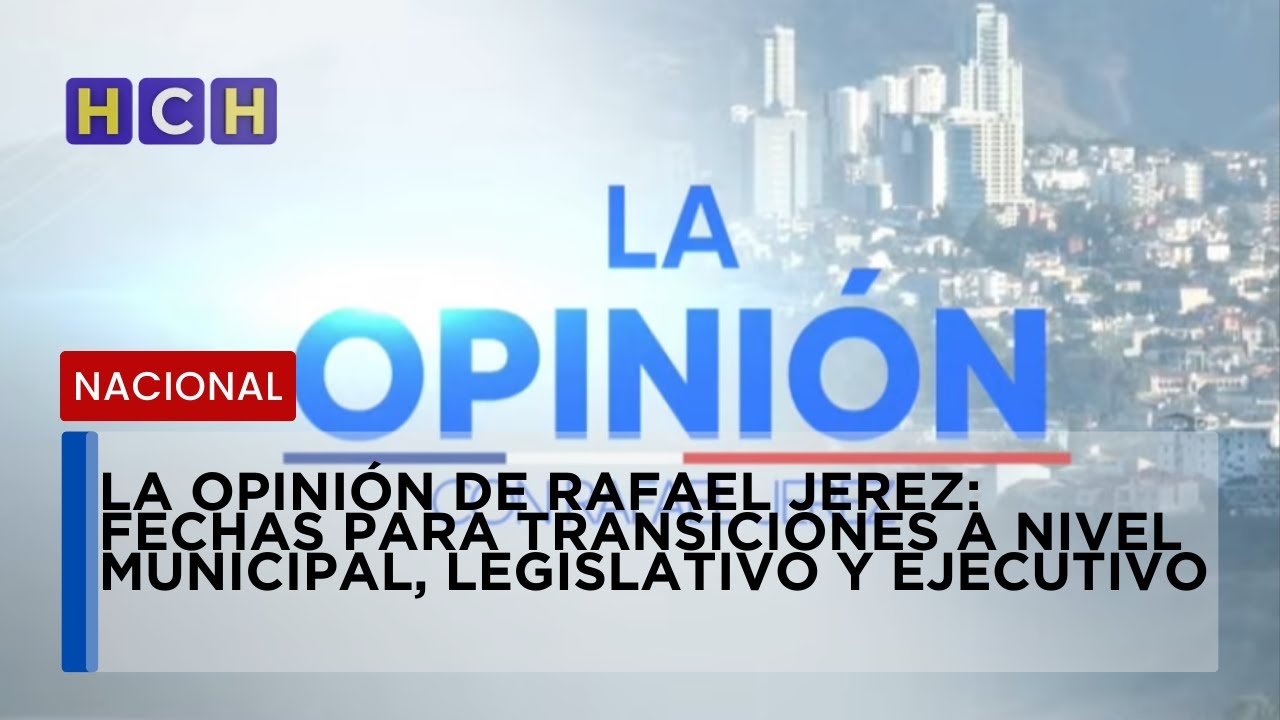 La Opinión de Rafael Jerez: Fechas para transiciones a nivel municipal, legislativo y ejecutivo