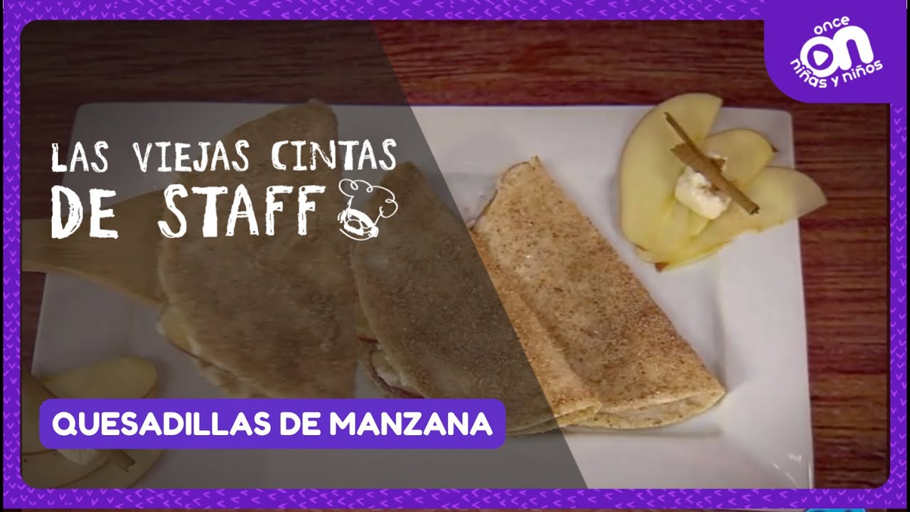 Las viejas cintas de Staff - Quesadillas de manzana I Once Niñas y Niños
