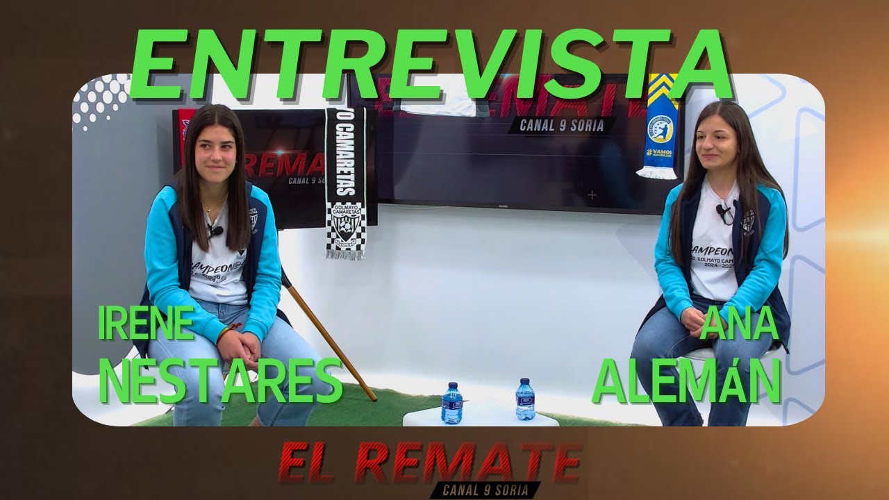 EL REMATE | Entrevista a Ana Alemán e Irene Nestares, jugadoras del CD Golmayo - Camaretas