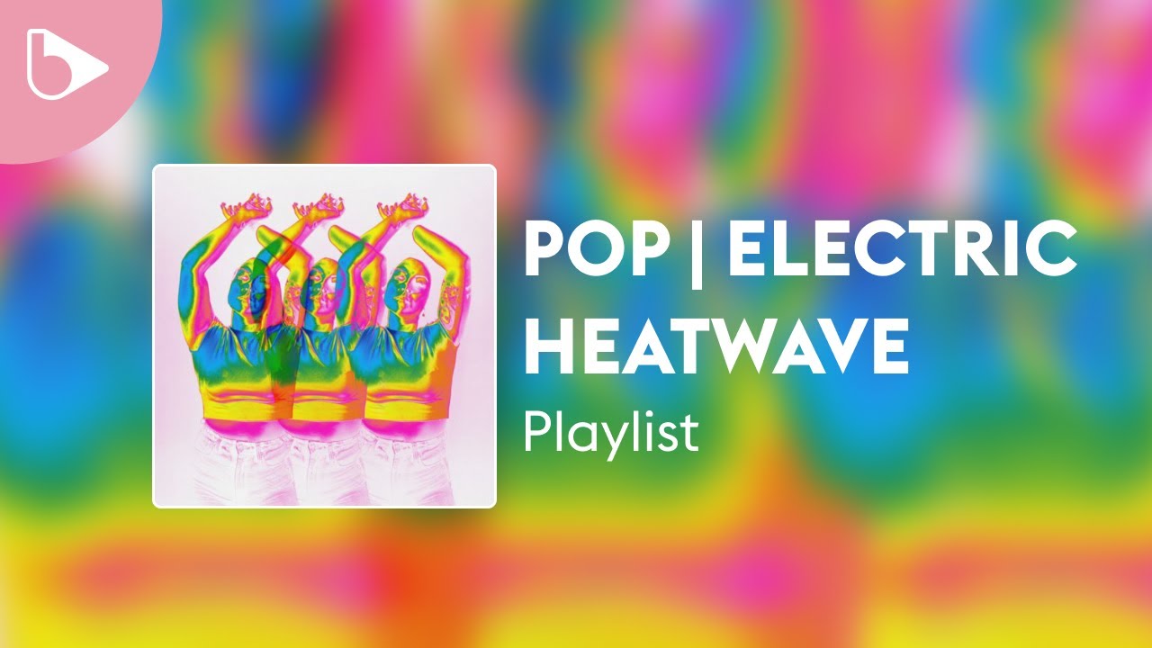 Pop | Electric Heatwave - Playlist
