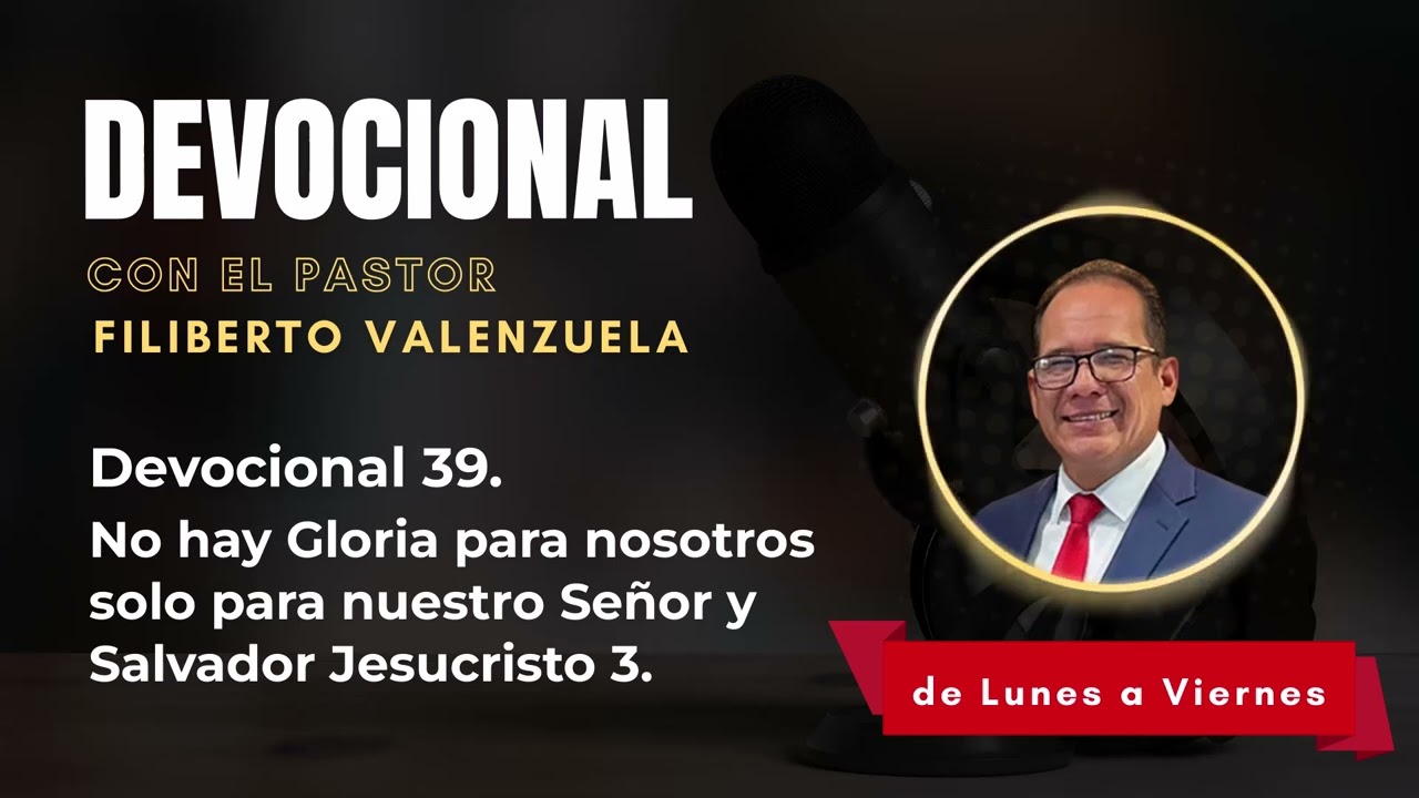 Devocional 39. No hay Gloria para nosotros solo para nuestro Señor y Salvador Jesucristo 3.