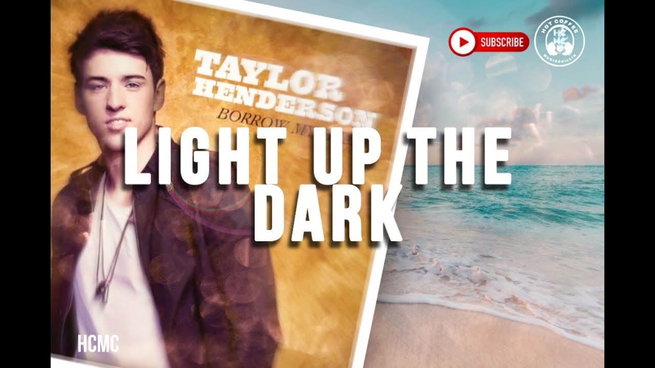TAYLOR HENDERSON - LIGHT UP THE DARK LYRICS