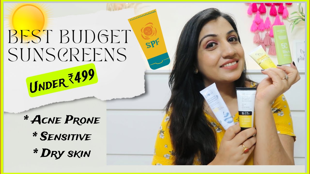Best Budget Sunscreens in India under ₹499|| Top 7 Affordable Sunscreens for all Skin Types