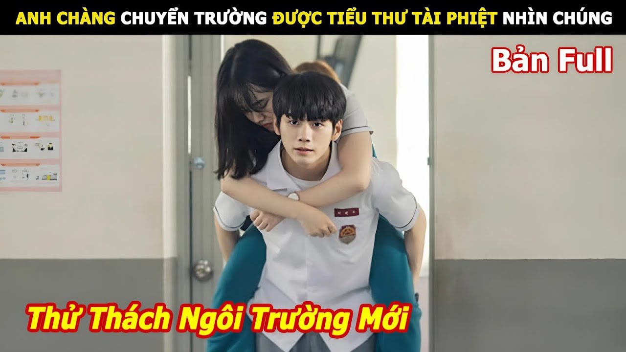 [Review Phim] Anh Chàng Chuyển Trường Được Tiểu Thư Tài Phiệt Nhìn Chúng | Lani Review Phim