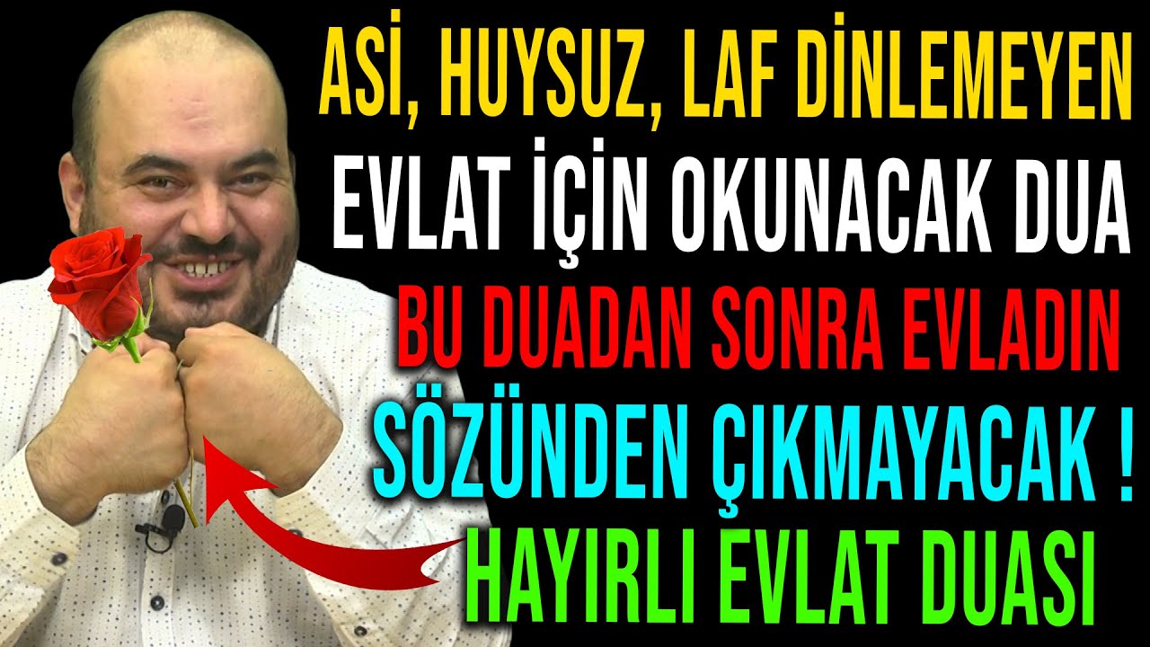 ASİ, HUYSUZ, LAF DİNLEMEYEN EVLAT İÇİN OKUACAK DUA -BU DUADAN EVLADIN SONRA SÖZÜNDEN ÇIKMAYACAK..!