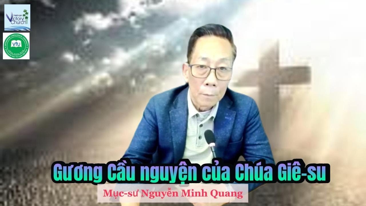 07/03/2025 Gương Cầu nguyện Của Chúa Giê-su - Mục-sư Nguyễn Minh Quang