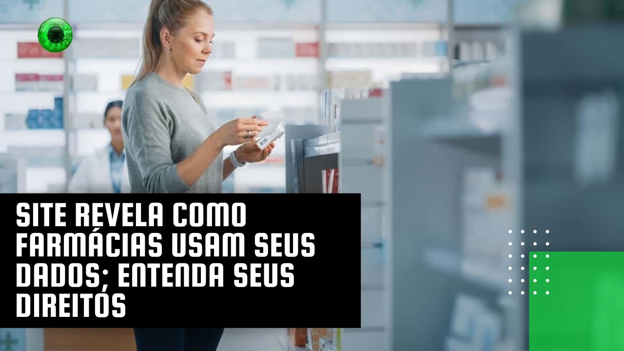 Site revela como farmácias usam seus dados; entenda seus direitos