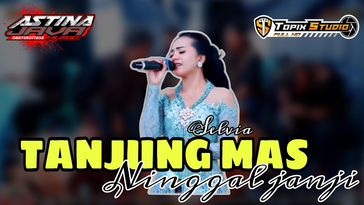 TANJUNG MAS NINGGAL JANJI - Selvia // Astina Javamusik // Topix  Studio // Ciss Audio