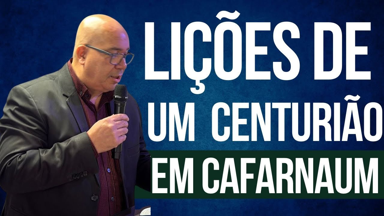 LIÇÕES DE UM CENTURIÃO EM CAFARNAUM - Pr. Luiz Ilha