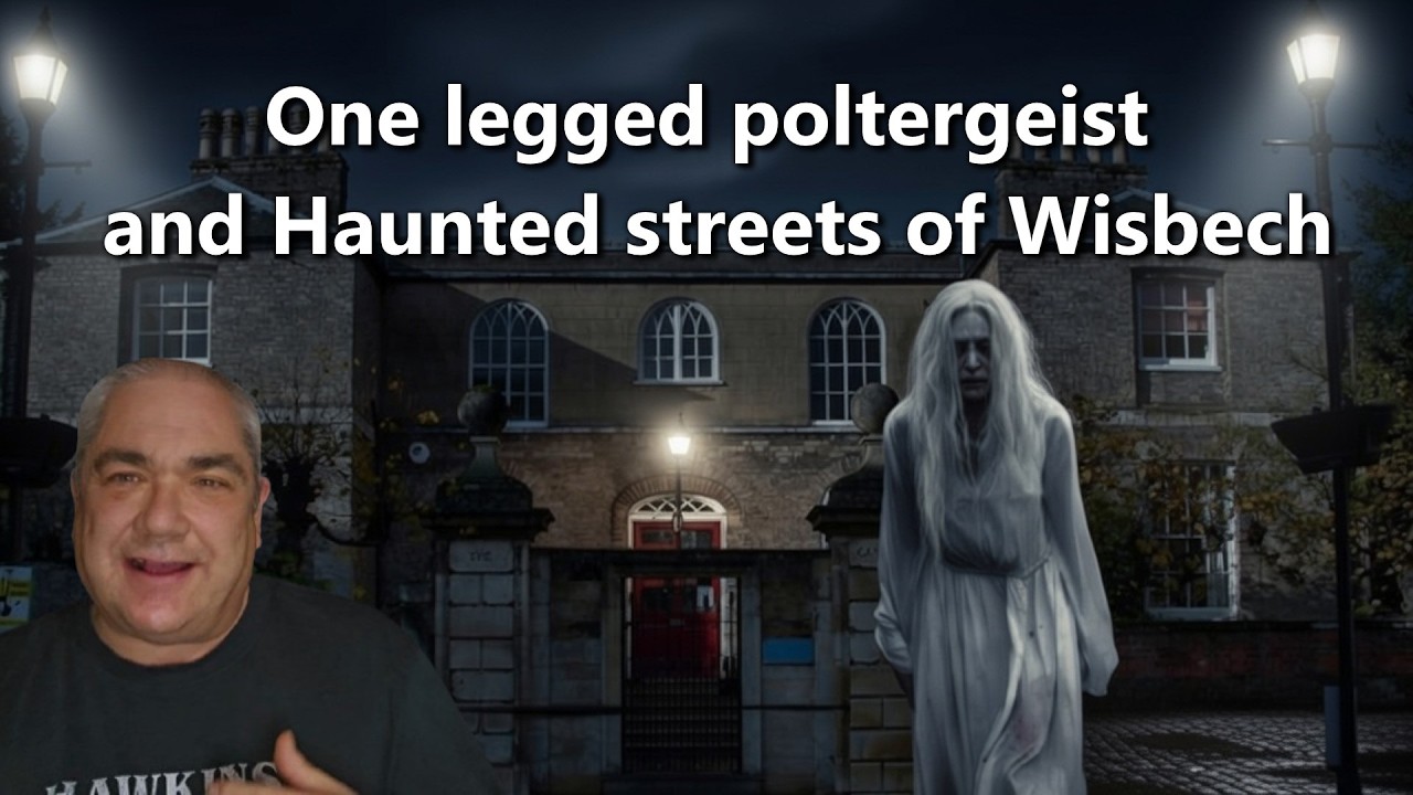 One legged poltergeist and Haunted streets of Wisbech