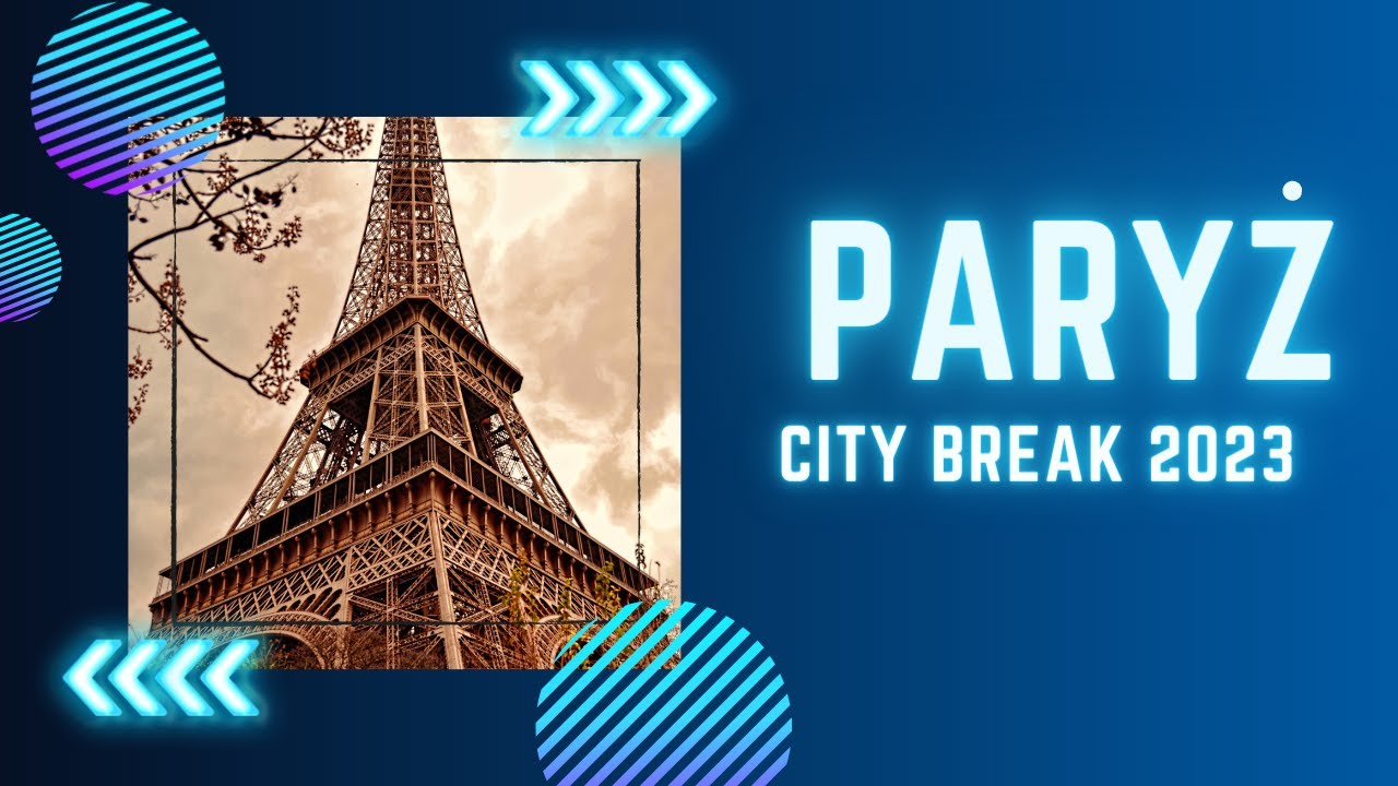 Paryż 2023! City Break - Najważniejsze Atrakcje. Relacja z podr&oacute;ży.