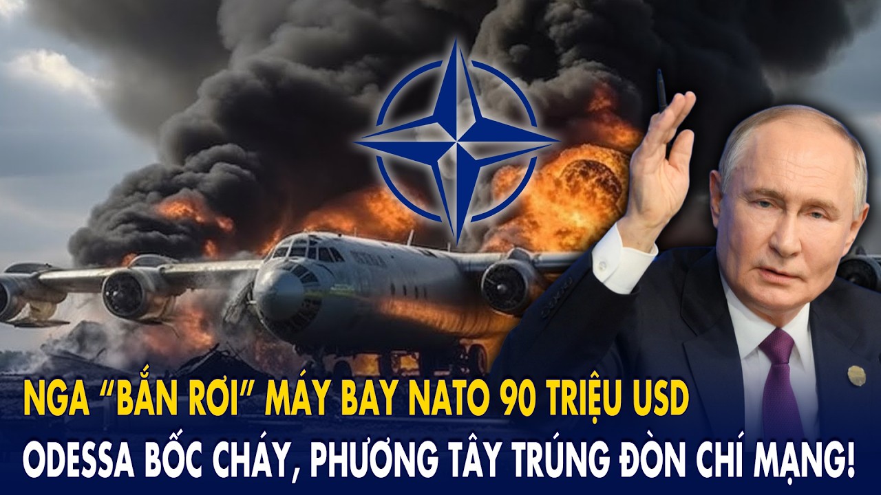 Nga “bắn rơi” máy bay NATO 90 triệu USD: Odessa bốc cháy, phương Tây trúng đòn chí mạng!