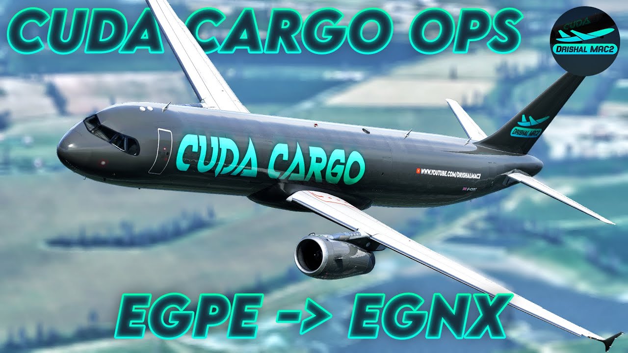 [XP12] CUDA Cargo ops! | Toliss A321 (P2F) | EGPE - EGNX | DrishalMAC2