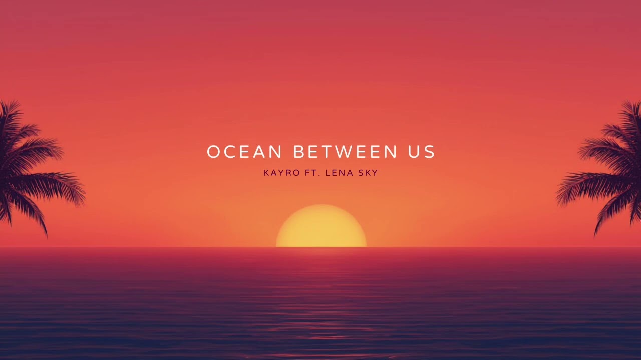 Ocean Between Us – KAYRO ft. LENA SKY | Uplifting Tropical EDM 2026