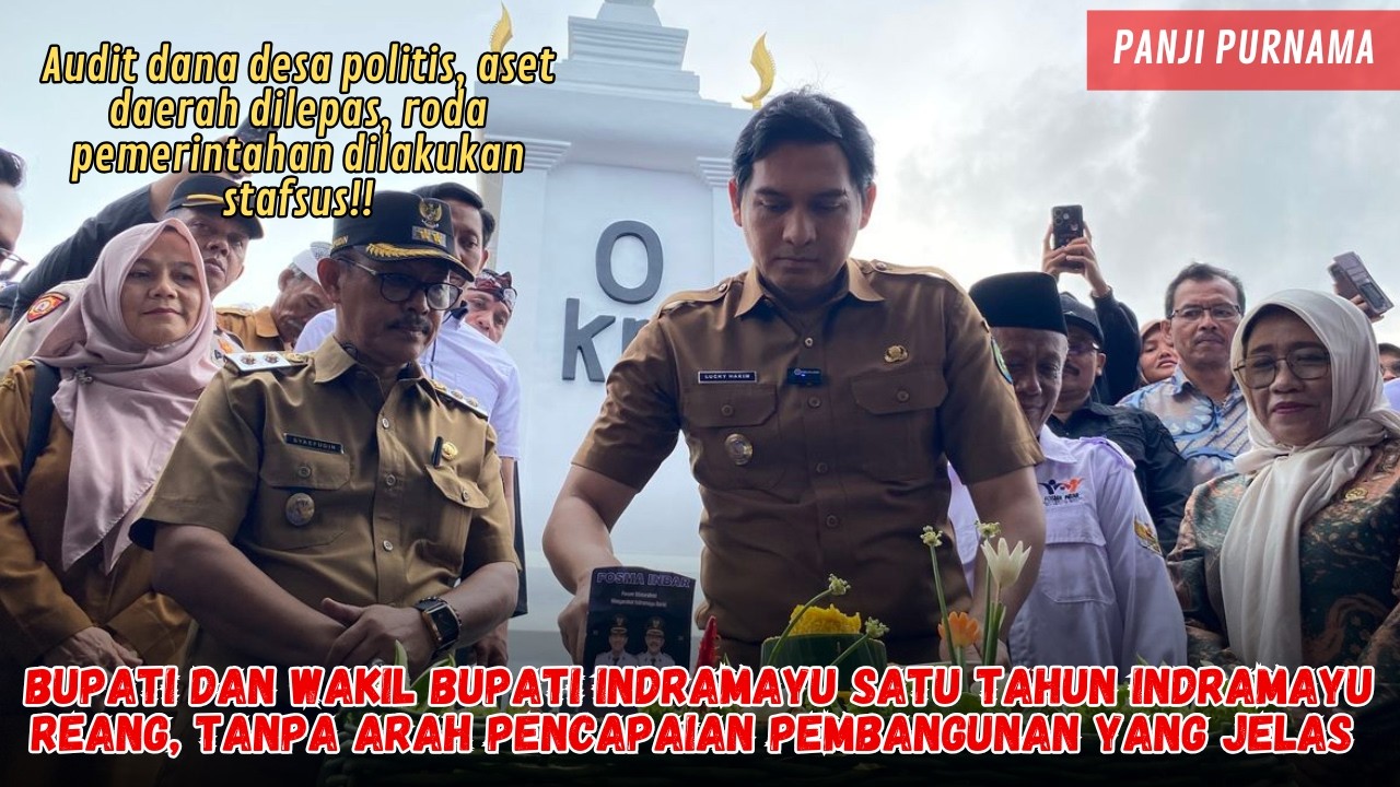 SATU TAHUN BUPATI DAN WAKIL BUPATI INDRAMAYU, ADA PERUBAHAN?!