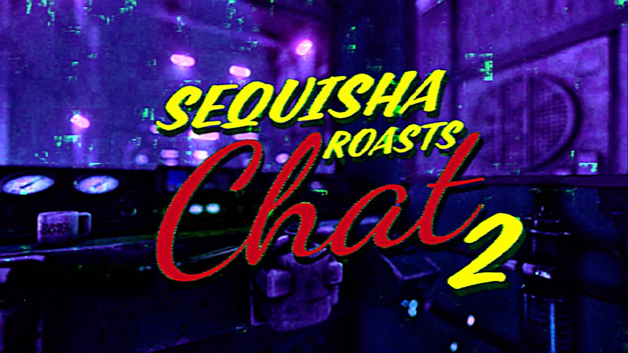 SEQUISHA ROASTS CHAT VOL. 2