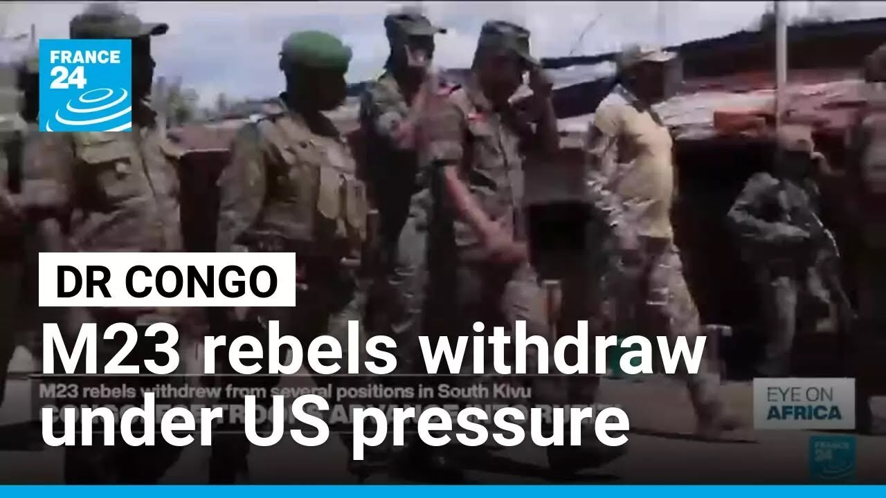 M23 rebels withdraw from several positions under US diplomatic pressure &bull; FRANCE 24 English