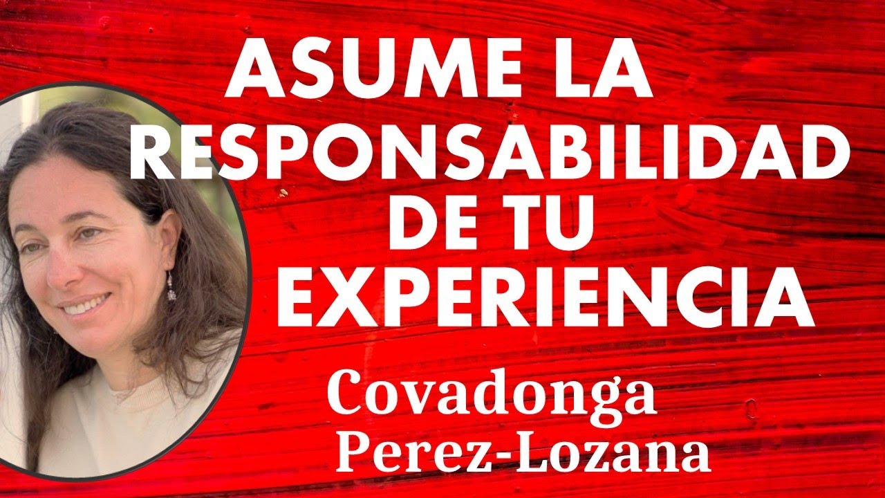 🌟 ASUME LA RESPONSABILIDAD DE TU EXPERIENCIA 🌟 Covadonga Pérez-Lozana