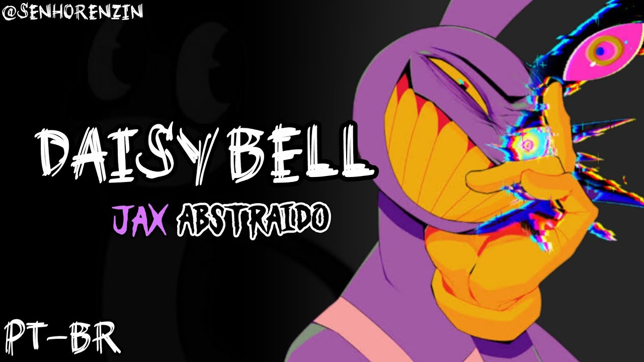 ▪︎DAISY BELL (JAX ABSTRAID&Oslash;) Digital Circus Music ~ Fansing PT-BR