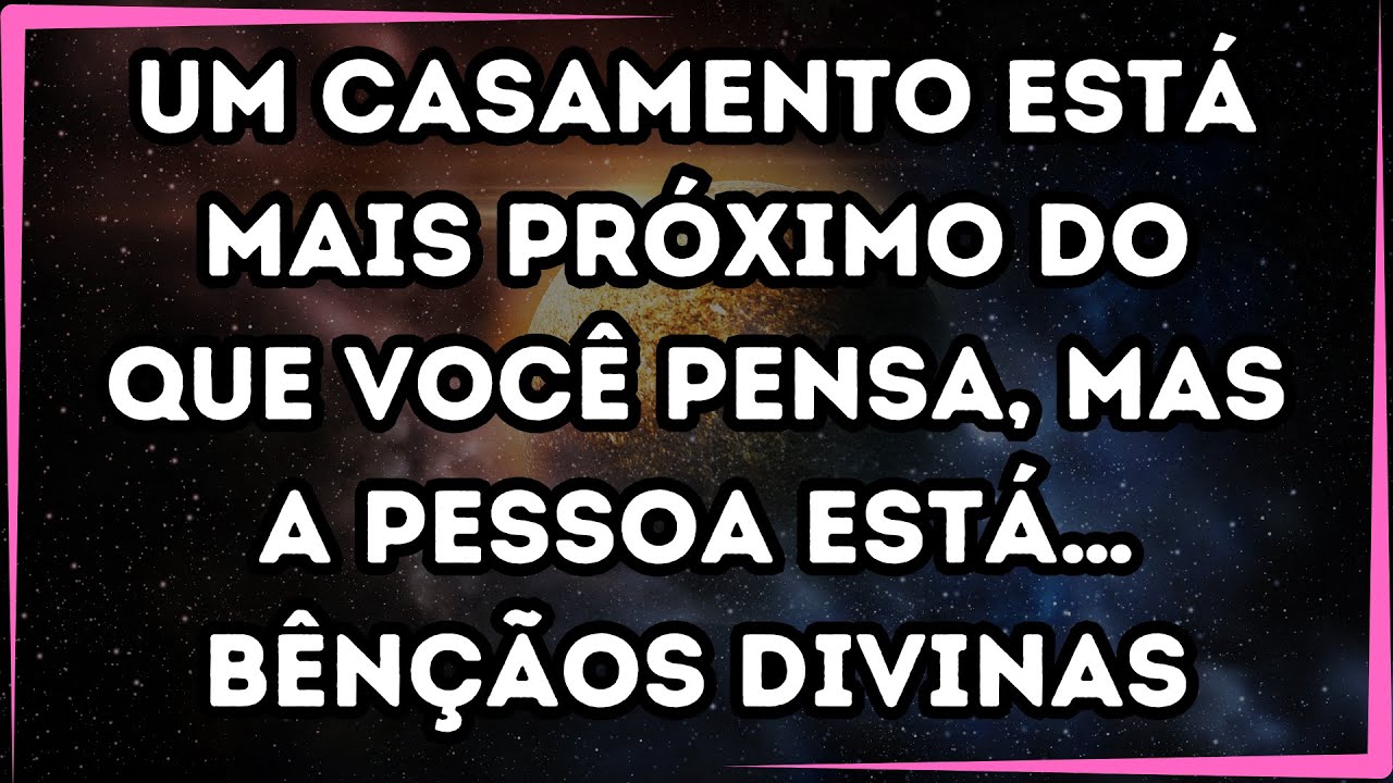 💌 Mensagem dos Anjos UM CASAMENTO está MAIS PRÓXIMO do que você pensa, mas a pessoa está…