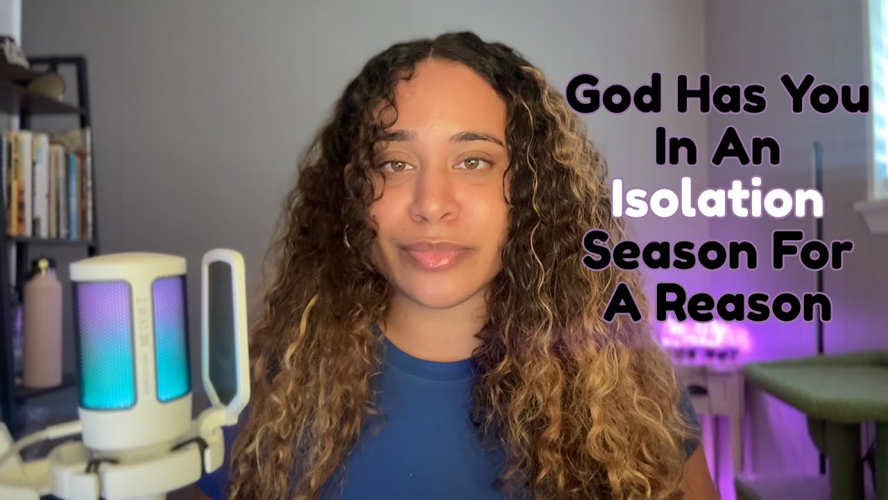 God Has You In An Isolation Season For A Reason